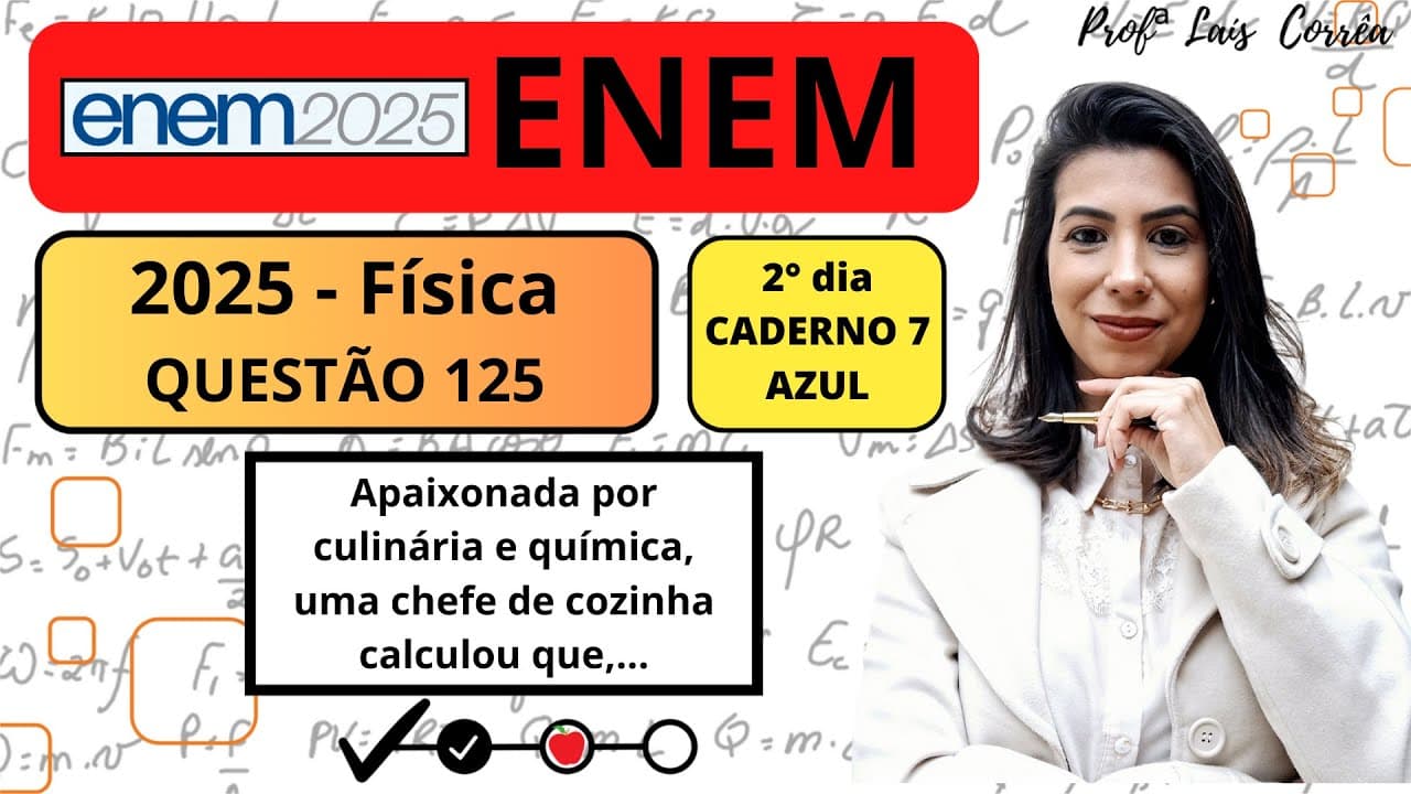 Thumbnail: 🟠 FÍSICA/ ENEM 2025 / QUESTÃO 125 / CADERNO AZUL / Apaixonada por culinária e química, uma chefe ...
