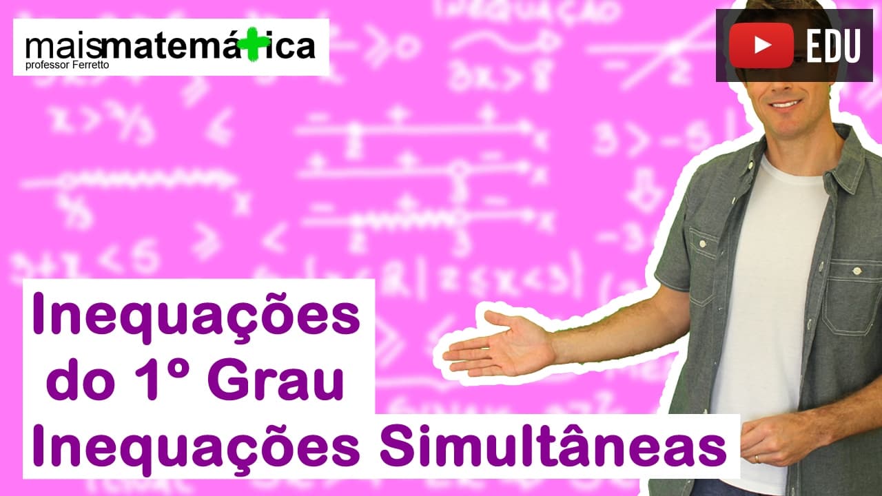 Thumbnail: Inequação do Primeiro Grau: Inequações Simultâneas (Aula 2 de 4)