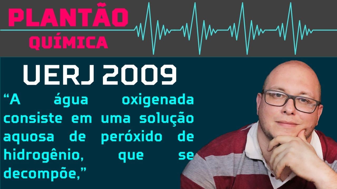 Thumbnail: UERJ 2009 QUÍMICA - A água oxigenada consiste em uma solução aquosa de peróxido de hidrogênio