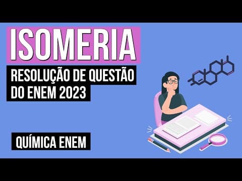 Thumbnail da aula: ISOMERIA: resolução de questão do Enem 2023 | Química para o Enem | Larissa Sousa Campos