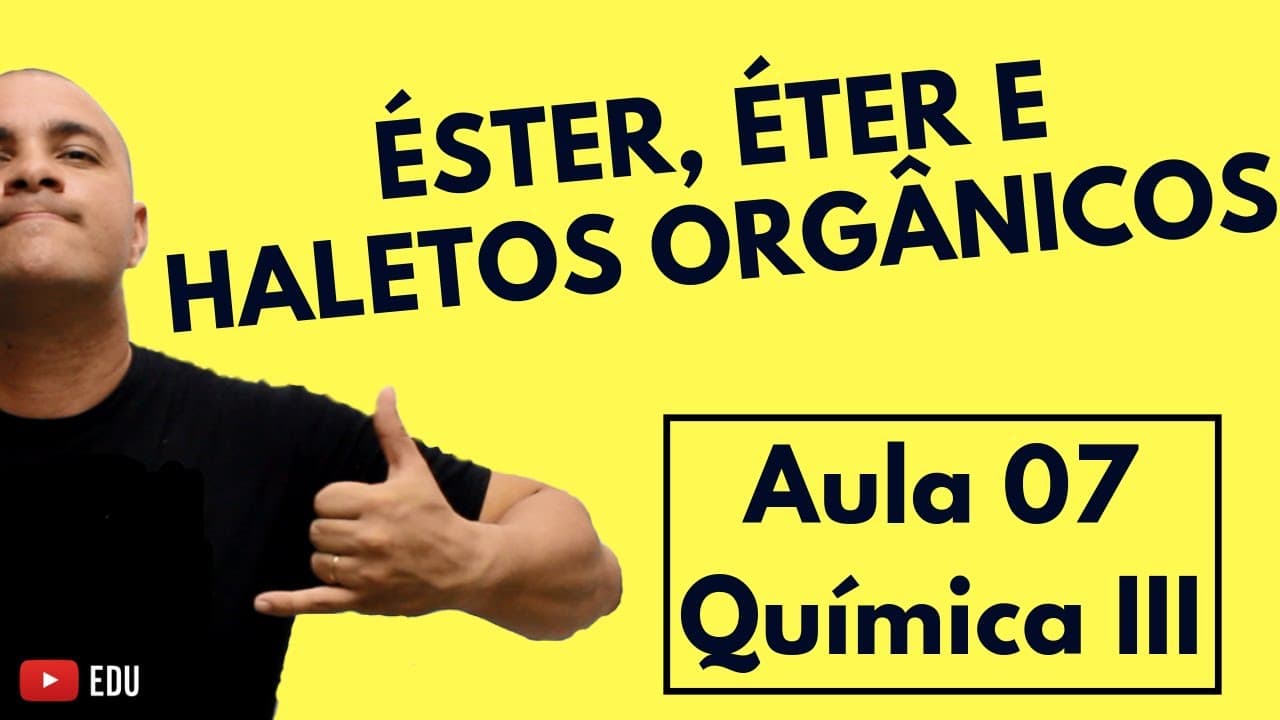 Thumbnail: Éster, Éter, Haletos Orgânicos: Identificação, Nomenclatura e Classificação | Aula 07 (Química III)