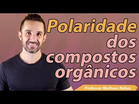 Thumbnail da aula: Aula 1 - Polaridade dos Compostos Orgânicos