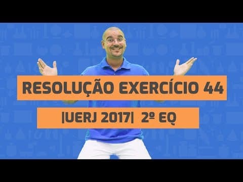Thumbnail da aula: Resolução do exercício 44 - UERJ 2017 - 2ª EQ [BIO BIO SABE]