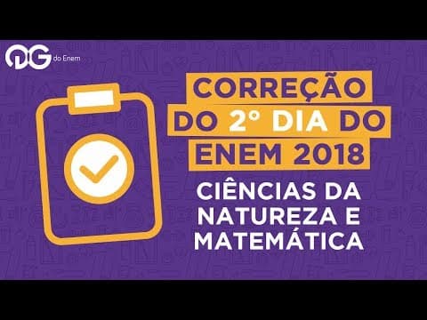 Thumbnail da aula: Correção ENEM 2018: Ciências da Natureza e Matemática