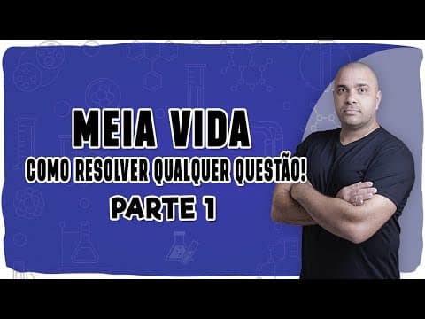 Thumbnail da aula: 🧪MEIA VIDA: Como Resolver Qualquer Questão! (Parte 1)🧪