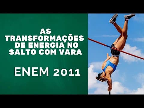 Thumbnail da aula: ENEM 2011 - As transformações de energia no salto com vara