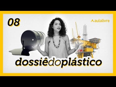 Thumbnail da aula: Petróleo: a matéria prima | Dossiê do Plástico |  Ep. 8