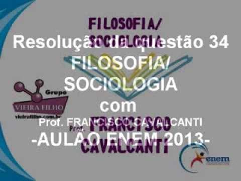 Thumbnail da aula: ENEM 2013 - QUESTÃO 34 AULÃO - COM PROF. FRANCISCO CAVALCANTI -FILOSOFIA E SOCIOLOGIA