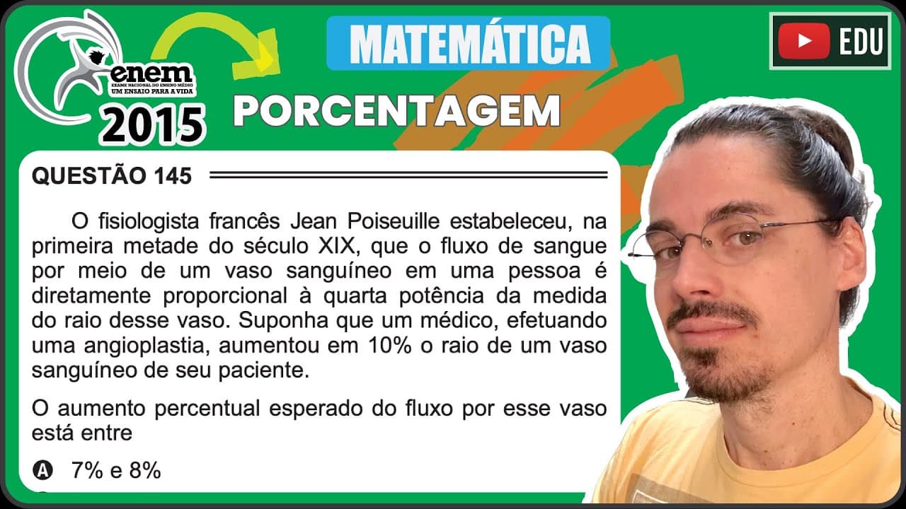Thumbnail: [ENEM 2015 PPL] 145 📘 PORCENTAGEM O fisiologista francês Jean Poiseuille estabeleceu, na primeira