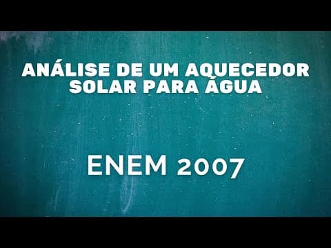 Thumbnail da aula: ENEM 2007 - Análise de um aquecedor solar para a água