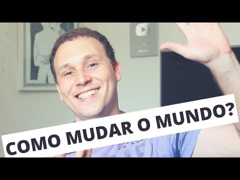 Thumbnail da aula: COMO MUDAR O MUNDO?