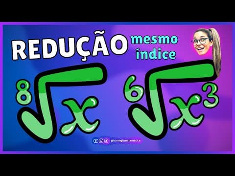 Thumbnail da aula: REDUÇÃO DE RADICAIS AO MESMO ÍNDICE