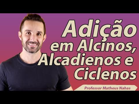 Thumbnail da aula: Aula 7 - Reações de Adição em Alcinos, Ciclenos e Alcadienos