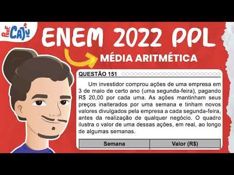 Thumbnail da aula: [ENEM 2022 PPL] 151 📘 MÉDIA ARITMÉTICA Um investidor comprou ações de uma empresa em 3 de maio de