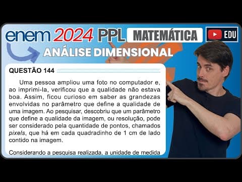Thumbnail da aula: [ENEM 2024 PPL] 144 📘 ANÁLISE DIMENSIONAL Uma pessoa ampliou uma foto no computador e, ao imprimi-la