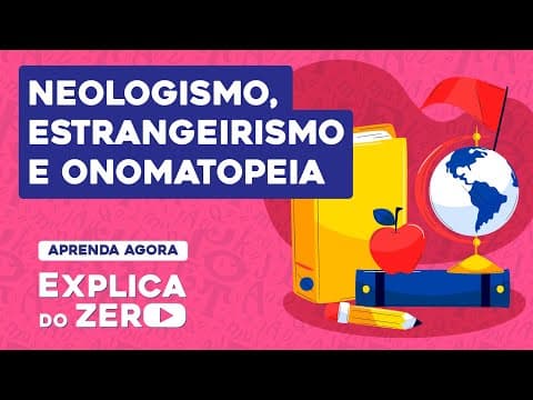 Thumbnail da aula: NEOLOGISMO, ESTRANGEIRISMO E ONOMATOPEIA | Português | Explica do Zero |  Fernanda Souza