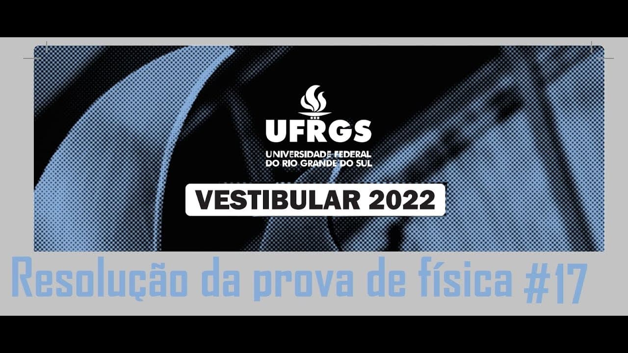 Thumbnail: Resolução da prova de FÍSICA – UFRGS – 2022 – Questão:17.