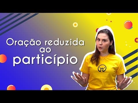 Thumbnail da aula: Orações Reduzidas de Particípio - Brasil Escola