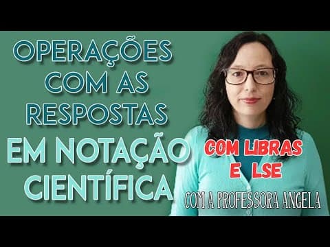 Thumbnail da aula: Libras e LSE - OPERAÇÕES COM NOTAÇÃO CIENTÍFICA - Professora Angela Matemática