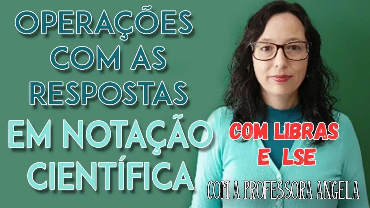 Thumbnail: Libras e LSE - OPERAÇÕES COM NOTAÇÃO CIENTÍFICA - Professora Angela Matemática