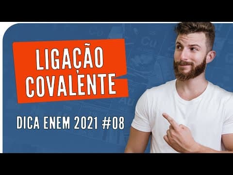 Thumbnail da aula: Ligação Covalente - DICA ENEM 2021 #08 – Bioexplica