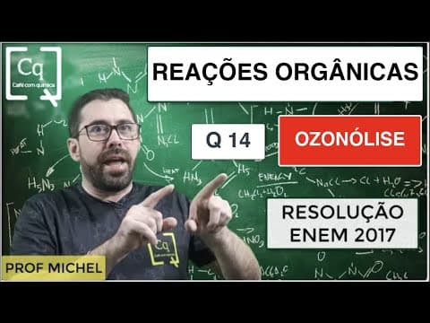 Thumbnail da aula: OZONÓLISE  - REAÇÕES ORGÂNICAS  - ENEM 2017