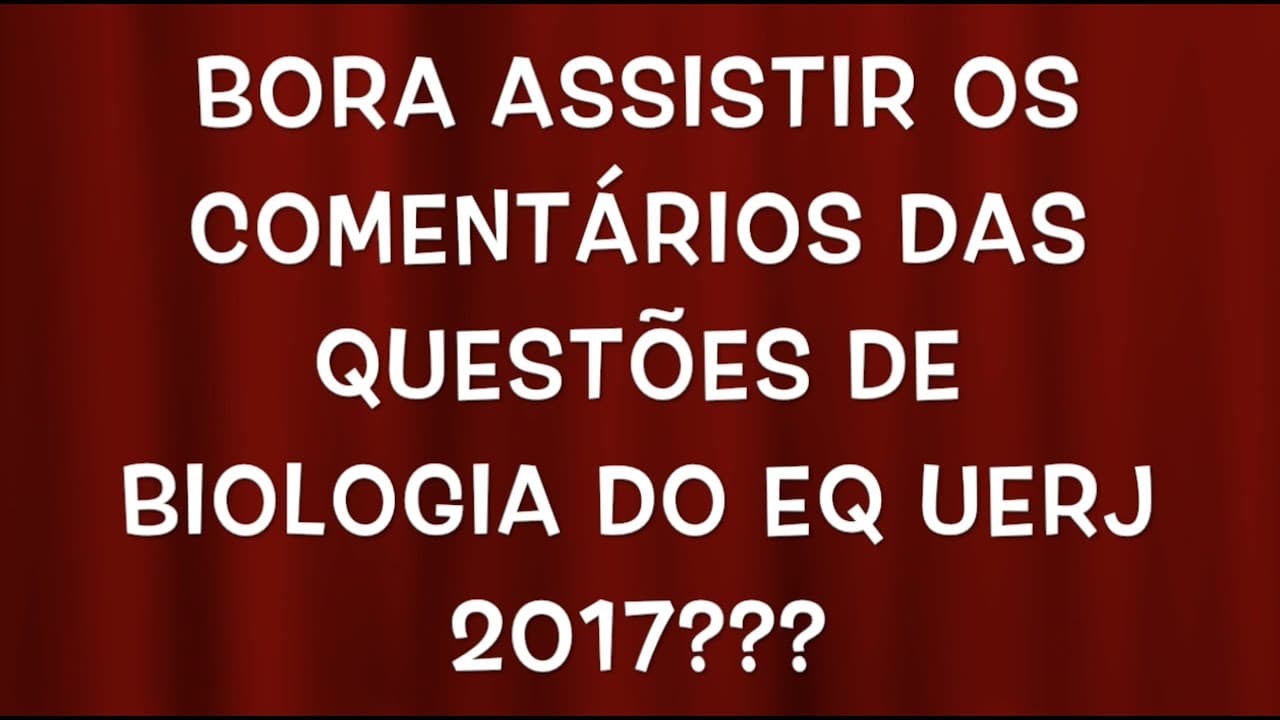 Thumbnail: Gabarito Comentado 1o EQ UERJ 2017 - BIOLOGIA EM FOCO