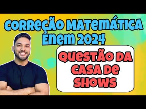 Thumbnail da aula: CORREÇÃO ENEM 2024 - MATEMÁTICA | Uma casa de shows terá um evento cujo custo total de produção...
