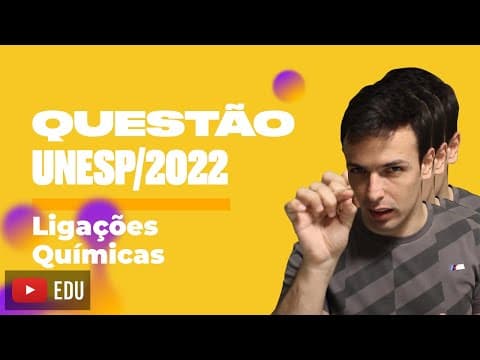 Thumbnail da aula: Questão UNESP/2022 - Ligações Químicas