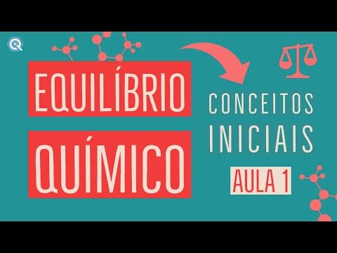 Thumbnail da aula: Equilíbrio Químico: O que é e como identificar | Conceitos Iniciais | Aula 1