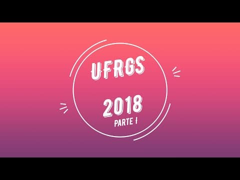 Thumbnail da aula: Correção UFRGS 2018. Parte I.