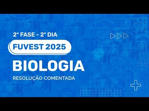 Thumbnail da aula: Resolução Comentada - FUVEST 2025 - 2ª Fase - 2º Dia - Biologia