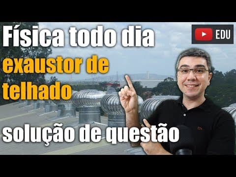 Thumbnail da aula: Física todo dia | Questão sobre exaustor e conforto térmico