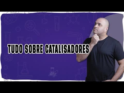 Thumbnail da aula: ⚗️ CATALISADORES E MECANISMOS DE CATÁLISE: Entenda tudo com gráficos e exemplos práticos!