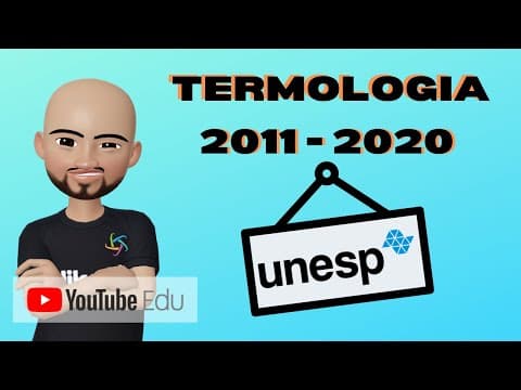 Thumbnail da aula: TERMOLOGIA | UNESP - 2011 - 2020 (Todas as questões)