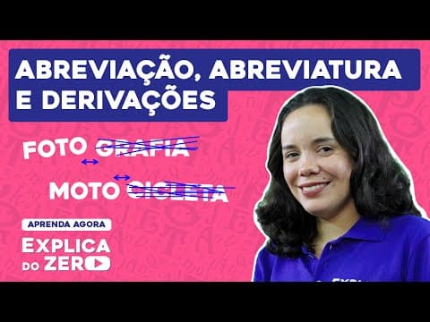 Thumbnail da aula: ABREVIAÇÃO,  ABREVIATURA E DERIVAÇÕES | Português | Explica do Zero |  Profa. Fernanda Aguiar Souza