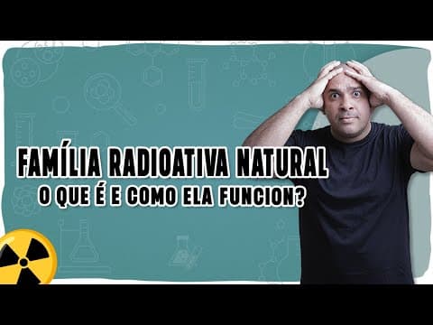 Thumbnail da aula: ☢️ FAMÍLIA RADIOATIVA NATURAL: O que é e como ela funciona na desintegração nuclear?