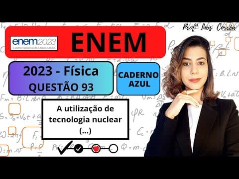 Thumbnail da aula: 🔵 FÍSICA / ENEM 2023 / QUESTÃO 93 / CADERNO AZUL / A utilização de tecnologia nuclear é um tema...
