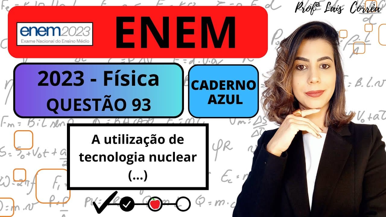 Thumbnail: 🔵 FÍSICA / ENEM 2023 / QUESTÃO 93 / CADERNO AZUL / A utilização de tecnologia nuclear é um tema...
