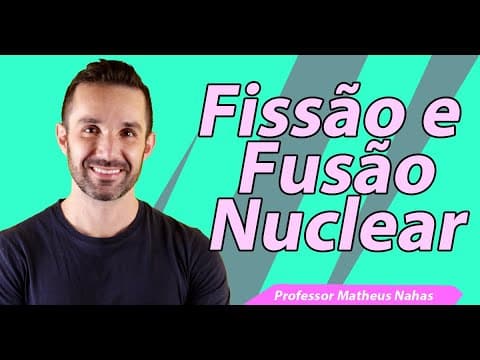 Thumbnail da aula: Aula 6 - Fissão e Fusão Nuclear