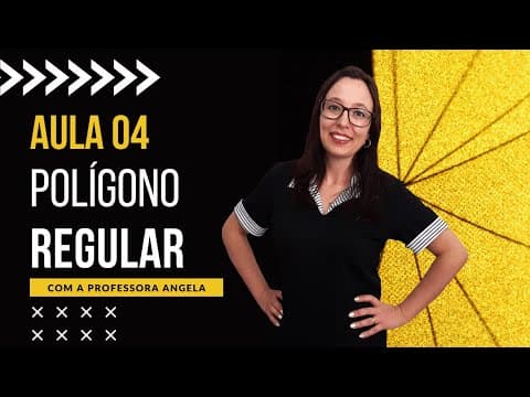 Thumbnail da aula: Polígono Regular - AULA 4 - Curso de Polígonos - Professora Angela