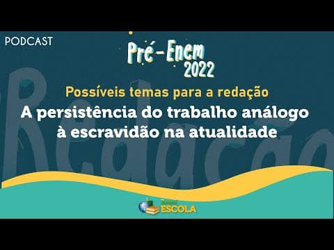 Thumbnail da aula: PODCAST Pré-Enem 2022 | Trabalho Análogo à escravidão - Brasil Escola