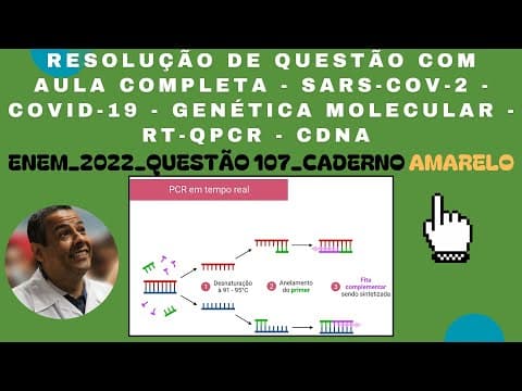 Thumbnail da aula: ENEM 2022 QUESTÃO 107  CADERNO AMARELO - SARS-CoV-2-COVID-19 - GENÉTICA MOLECULAR - RT-qPCR - cDNA