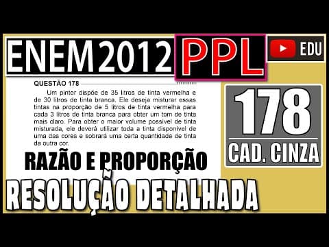Thumbnail da aula: [ENEM 2012 PPL] 178 📓 RAZÃO E PROPORÇÃO Um pintor dispõe de 35 litros de tinta vermelha e de 30