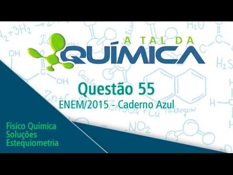 Thumbnail da aula: ENEM/2015 - Questão 55 - Química (Caderno Azul)