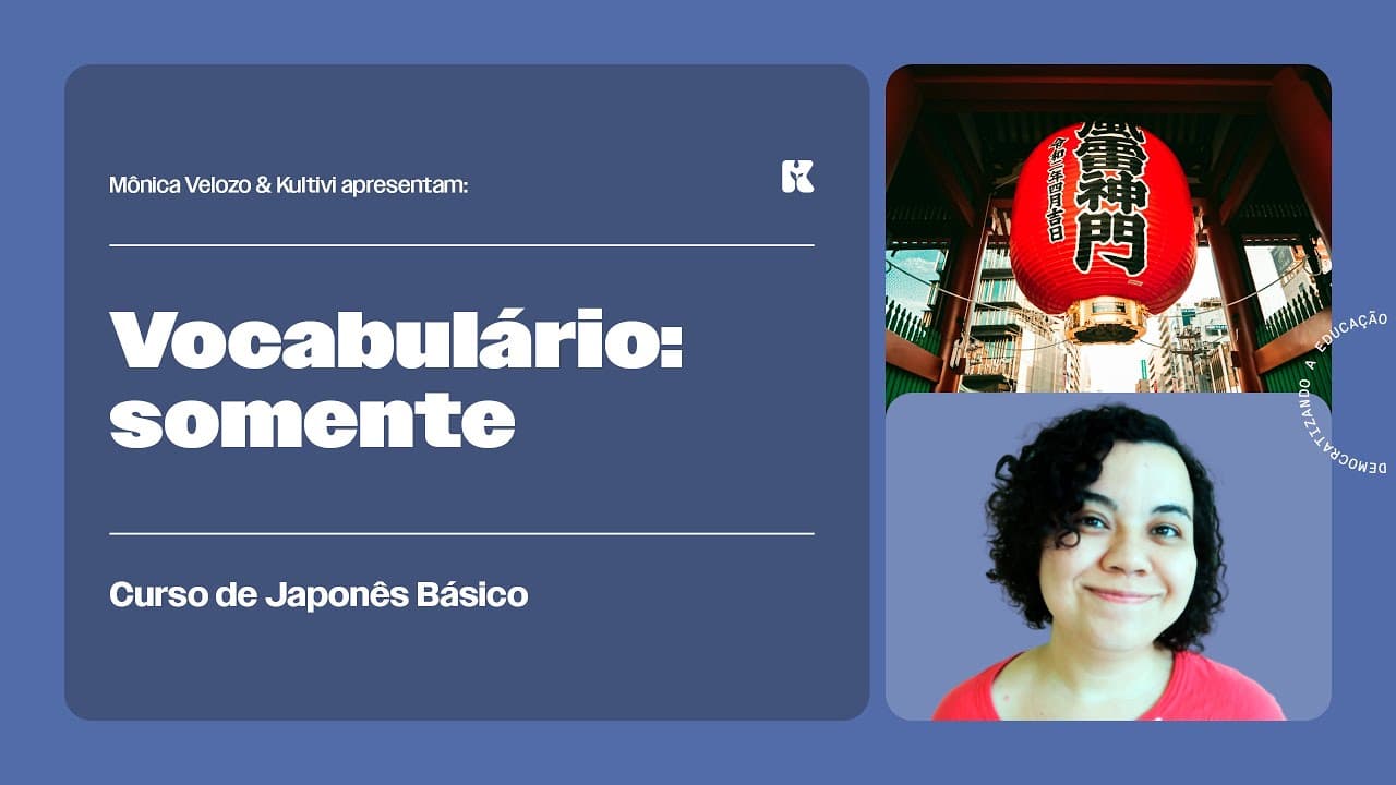 Thumbnail: Vocabulário: Somente | Japonês Básico | Mônica Velozo e Kultivi | Aula 58