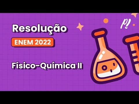 Thumbnail da aula: ENEM 2022 - Físico-Química II | Durante o ano de 2020, impulsionado pela necessidade de respostas...