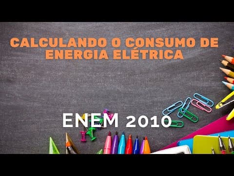Thumbnail da aula: ENEM 2010 - Calculando o consumo de energia elétrica