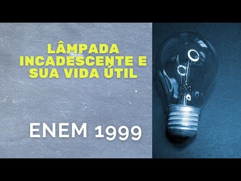 Thumbnail da aula: ENEM 1999 - Lâmpada incandescente e sua vida útil