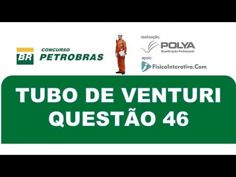 Thumbnail da aula: Tubo de Venturi - Questão resolvida 46 - Petrobrás